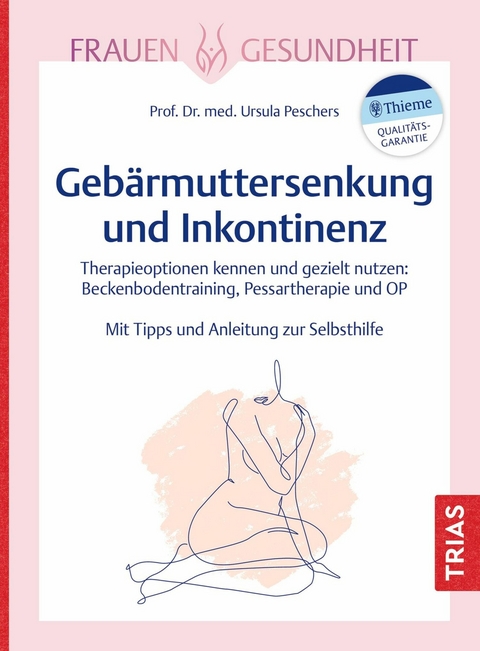 Frauengesundheit: Gebärmuttersenkung und Inkontinenz -  Ursula Peschers