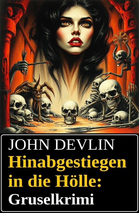 Hinabgestiegen in die Hölle: Gruselkrimi -  John Devlin