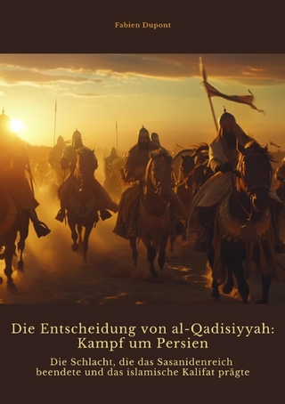 Die Entscheidung von  al-Qadisiyyah: Kampf um Persien - Fabien Dupont