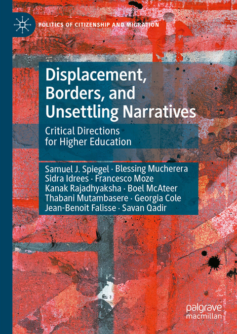 Displacement, Borders, and Unsettling Narratives - Samuel J. Spiegel, Blessing Mucherera, Sidra Idrees, Francesco Moze, Kanak Rajadhyaksha, Boel McAteer, Thabani Mutambasere, Georgia Cole, Jean-Benoit Falisse, Savan Qadir