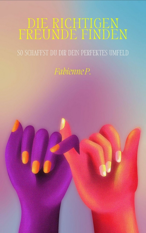 Die richtigen Freunde finden - Fabienne P.