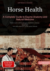 Horse Health: A Complete Guide to Equine Anatomy and Natural Medicine - Artemis Saage