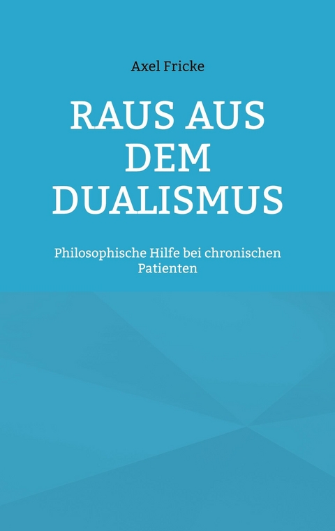 Raus aus dem Dualismus - Axel Fricke