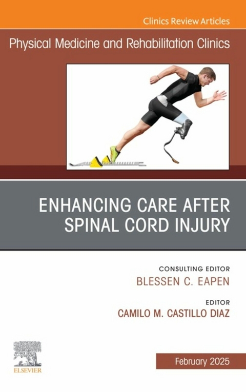 Enhancing Care After Spinal Cord Injury, An Issue of Physical Medicine and Rehabilitation Clinics of North America - 