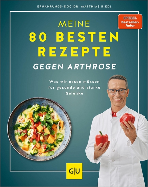 Meine 80 besten Rezepte gegen Arthrose - Dr. med. Matthias Riedl