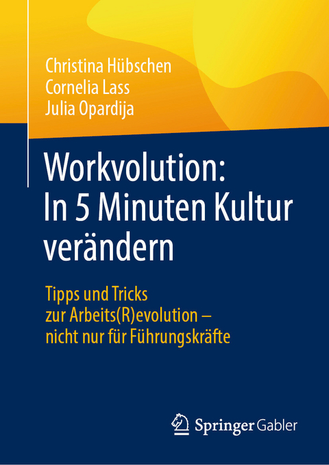 Workvolution: In 5 Minuten Kultur verändern - Christina Hübschen, Cornelia Lass, Julia Opardija