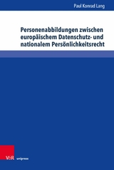 Personenabbildungen zwischen europäischem Datenschutz- und nationalem Persönlichkeitsrecht - Paul Konrad Lang