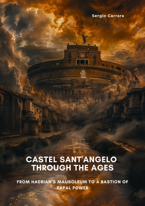 Castel Sant'Angelo Through the Ages -  Sergio Carrara