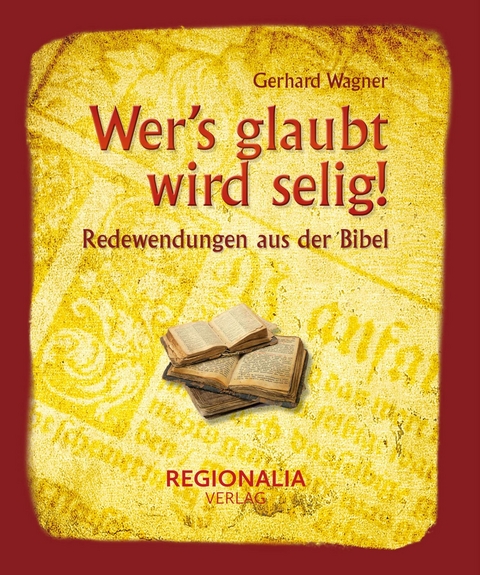 Wer's glaubt wird selig! - Gerhard Wagner