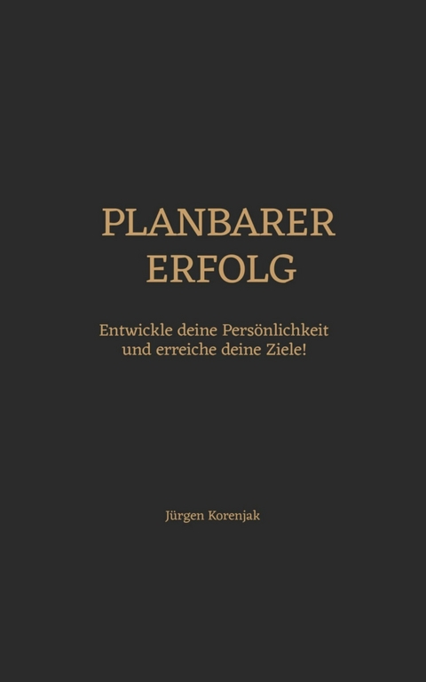 Planbarer Erfolg -  Jürgen Korenjak