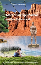 Machthungrige Machos zerstören die Menschheit -  Alfred Rüttimann