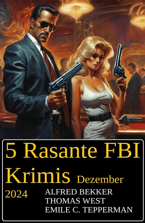 5 Rasante FBI Krimis Dezember 2024 -  Alfred Bekker,  Thomas West,  Emile C. Tepperman