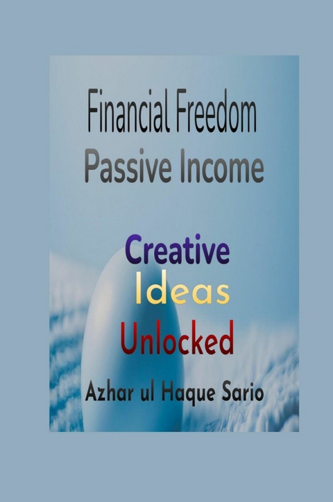 Financial Freedom Unlocked - Azhar Ul Haque Sario