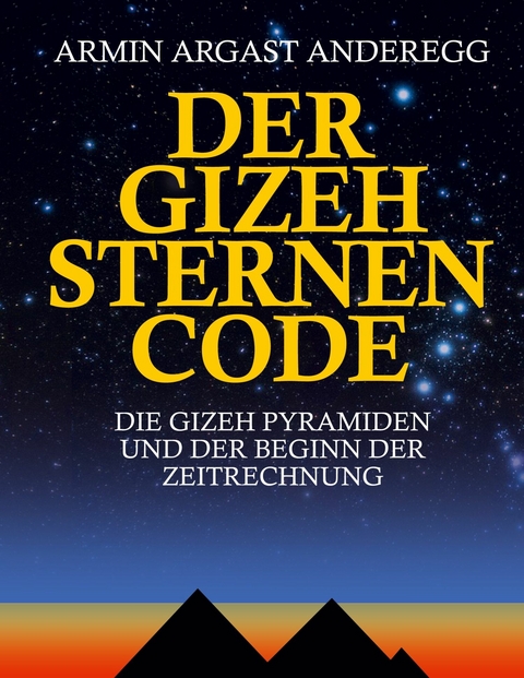 Der Gizeh Sternen Code - Armin Argast Anderegg