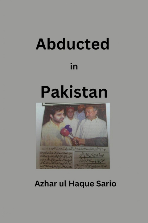 Abducted in Pakistan - Azhar Ul Haque Sario