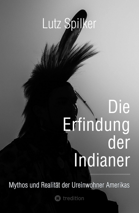 Die Erfindung der Indianer -  Lutz Spilker