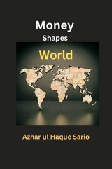 Money Shapes World - Azhar Ul Haque Sario