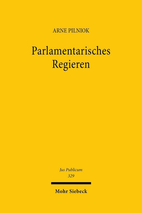 Parlamentarisches Regieren -  Arne Pilniok