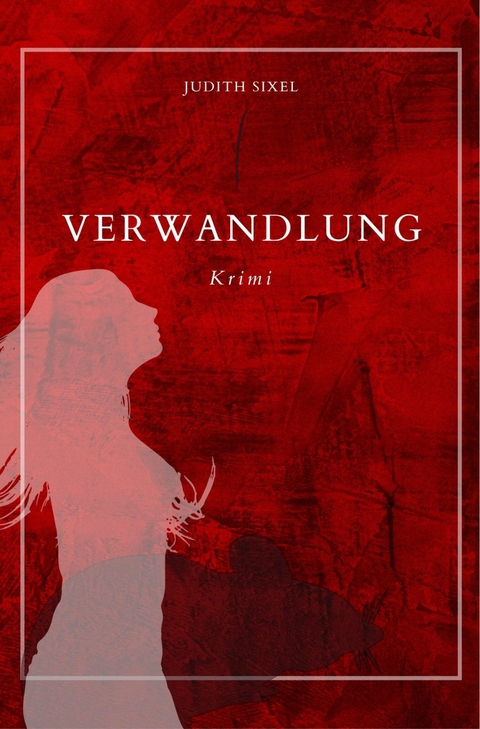 Verwandlung -  Judith Sixel