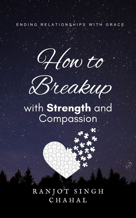 How to Breakup with Strength and Compassion - Ranjot Singh Chahal