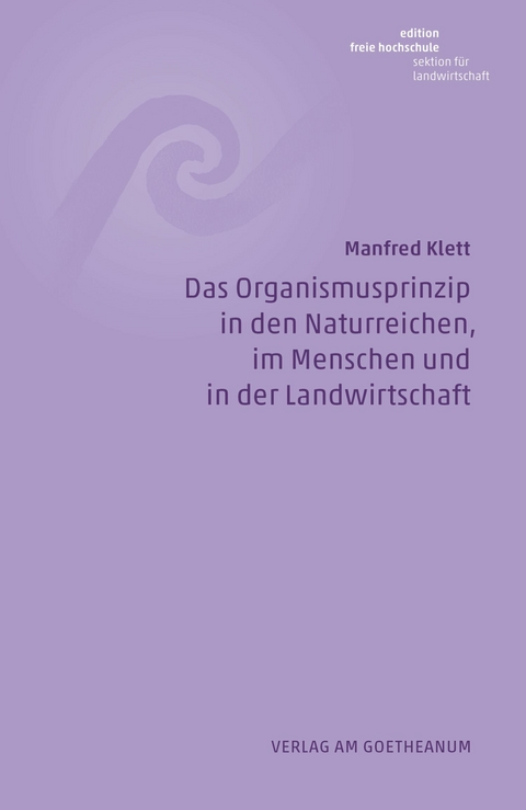 Das Organismusprinzip in den Naturreichen, im Menschen und in der Landwirtschaft - Manfred Klett