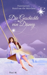 Die Geschichte von Disney - Paul M.