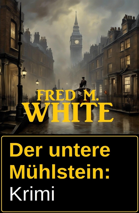 Der untere Mühlstein: Krimi -  Fred M. White