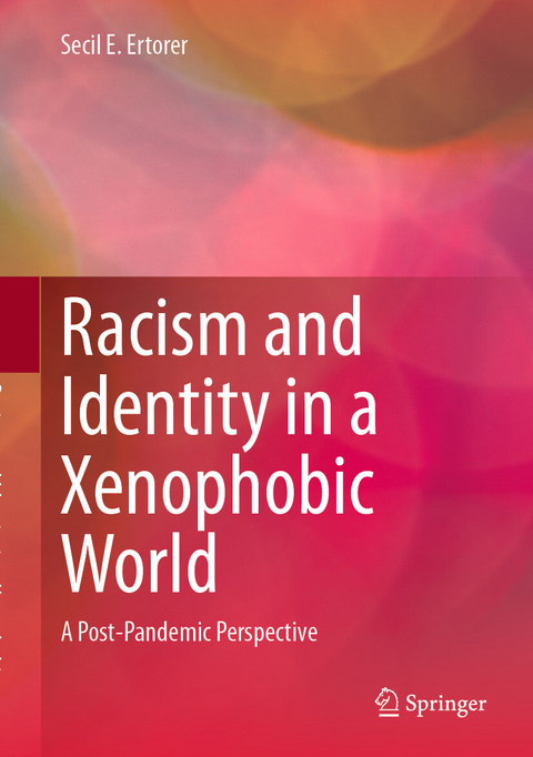 Racism and Identity in a Xenophobic World - Secil E. Ertorer