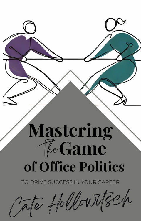 Mastering the Game of Office Politics -  Cate Hollowitsch