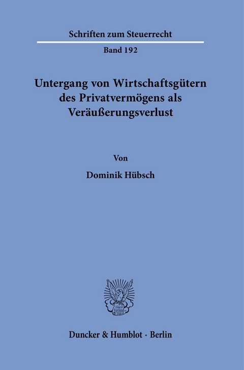 Untergang von Wirtschaftsgütern des Privatvermögens als Veräußerungsverlust. -  Dominik Hübsch