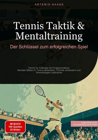 Tennis Taktik & Mentaltraining: Der Schlüssel zum erfolgreichen Spiel - Artemis Saage; Saage Media GmbH - Deutschland