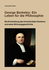 George Berkeley:  Ein Leben für die Philosophie - Jeremy M. Fowler