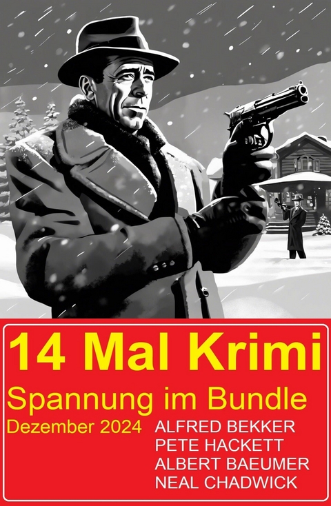 14 Mal Krimi Spannung im Bundle Dezember 2024 -  Alfred Bekker,  Neal Chadwick,  Pete Hackett,  Albert Baeumer