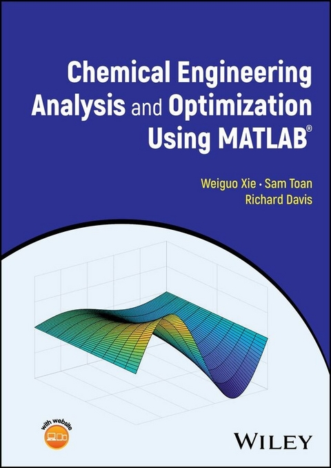 Chemical Engineering Analysis and Optimization Using MATLAB -  Richard Davis,  Sam Toan,  Weiguo Xie