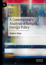 A Contemporary Analysis of Kenya's Foreign Policy -  Stephen Magu