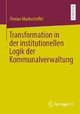 Transformation in der institutionellen Logik der Kommunalverwaltung -  Florian Markscheffel