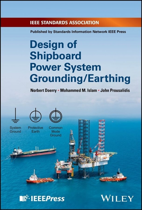 Design of Shipboard Power System Grounding / Earthing - Norbert Doerry, Mohammed M. Islam, John Prousalidis