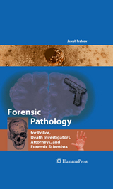 Forensic Pathology for Police, Death Investigators, Attorneys, and Forensic Scientists - Joseph A. Prahlow