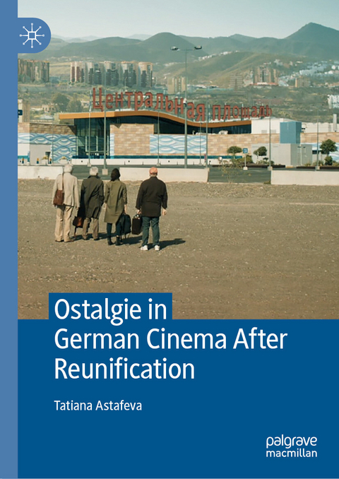 Ostalgie in German Cinema After Reunification -  Tatiana Astafeva