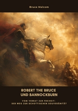 Robert the Bruce und Bannockburn -  Bruce Malcom