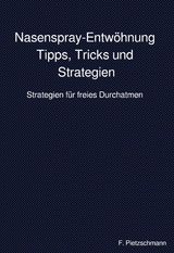 Nasenspray-Entwöhnung: Tipps, Tricks und Strategien - F. Pietzschmann