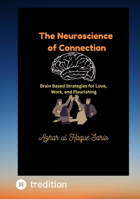 The Neuroscience of Connection - Azhar Ul Haque Sario