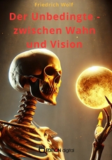 Der Unbedingte - zwischen Wahn und Vision - Friedrich Wolf