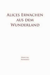 Alices Erwachen aus dem Wunderland -  Hans Ali Niemand