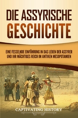 Die Assyrische Geschichte -  Captivating History