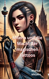 Milena und die Macht der magischen Tattoos - Markus Meyers