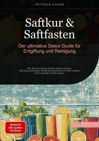 Saftkur & Saftfasten: Der ultimative Detox-Guide für Entgiftung und Reinigung - Artemis Saage - Deutschland; Saage Media GmbH - Deutschland