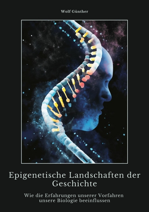 Epigenetische Landschaften der Geschichte - Wolf Günther