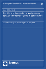 Rechtliche Instrumente zur Verbesserung der Arzneimittelversorgung in der Pädiatrie - Anne Kristin Kant