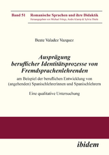 Ausprägung beruflicher Identitätsprozesse von Fremdsprachenlehrenden am Beispiel der beruflichen Entwicklung von (angehenden) Spanischlehrerinnen und Spanischlehrern - Beate Valadez_Vazquez